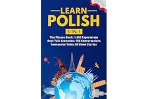 Learn Polish: 3-in-1 Collection: Master Natural Polish with 1,500+ Phrases, 150 Conversations & 50 Engaging Stories