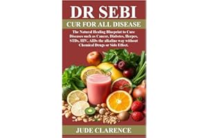 DR SEBI CUR FOR ALL DISEASE: The Natural Healing Blueprint to Cure Diseases such as Cancer, Diabetes, Herpes, STDs, HIV, AIDs