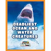 Deadliest Ocean and Water Creatures: (Age 5 - 8) (Dangerous Animals and Creatures)