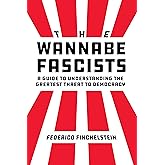 The Wannabe Fascists: A Guide to Understanding the Greatest Threat to Democracy