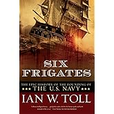 Six Frigates: The Epic History of the Founding of the U.S. Navy