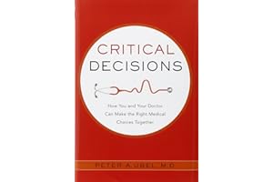 Critical Decisions: How You and Your Doctor Can Make the Right Medical Choices Together