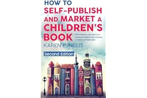 How to Self-publish and Market a Children's Book (Second Edition): Self-publishing in print, eBooks and audiobooks, children'