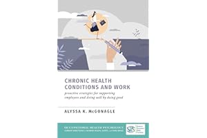 Chronic Health Conditions and Work: Proactive Strategies for Supporting Employees and Doing Well by Doing Good (Occupational Health Psychology Current ... in Worker Health Safety and Well Being)