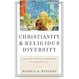 Christianity and Religious Diversity: Clarifying Christian Commitments in a Globalizing Age