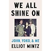 We All Shine On: John, Yoko, and Me