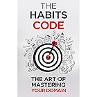 The Habits Code: The Art Of Mastering Your Domain (Self Help Success Book 6)