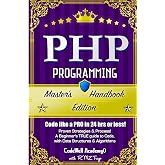 Php: Programming, Master's Handbook: A TRUE Beginner's Guide! Problem Solving, Code, Data Science, Data Structures &amp; Algorithms (Code like a PRO in ... engineering, r programming, iOS development,)