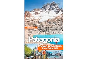 Patagonia Pocket Adventure Travel Guide 2026: Explore Argentina Top Regions with Insider tips, Santiago de Chile, Buenos Aires, Torres del Paine, El Chaltén, Fjords & Wild Encounters, Hotels and Food