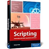 Scripting: Automation with Bash, PowerShell, and Python&mdash;Automate Everyday IT Tasks from Backups to Web Scraping in Just a Few Lines of Code (Rheinwerk Computing)