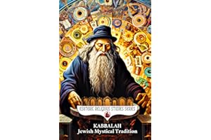 Kabbalah: Jewish Mystical Tradition: The Tree of Life with Sephiroth, Tzimtzum, & Four Worlds and Their Connections to Kabbalistic Astrology, Angels ... Mysticism (Esoteric Religious Studies)