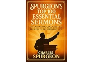 Spurgeon’s Top 100 Essential Sermons: The Best of His Preaching on Salvation, God, Christ & the Hope of the Christian Life
