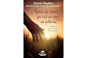 Après la mort, qu'est-ce qui m'attend?: Où irai-je? Qui verrai-je? Que ferai-je? (French Edition)