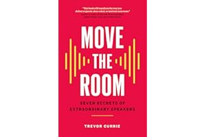 Move the Room: Seven Secrets of Extraordinary Speakers
