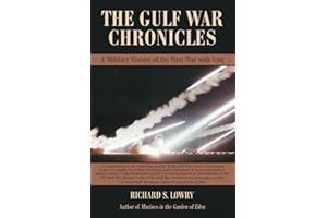 The Gulf War Chronicles: A Military History of the First War with Iraq
