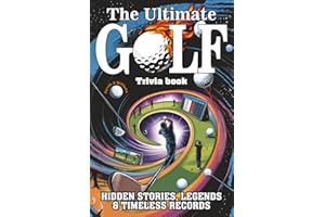 The Ultimate Golf Trivia book: Hidden Stories, Legends & Timeless Records