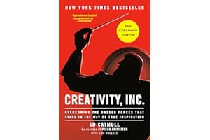 Creativity, Inc. (The Expanded Edition): Overcoming the Unseen Forces That Stand in the Way of True Inspiration