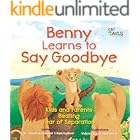 Benny Learns to Say Goodbye: Kids and Parents Beating Fear of Separation (Kids and Parents Overcoming Separation Anxiety)