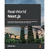 Real-World Next.js: Build scalable, high-performance, and modern web applications using Next.js, the React framework for prod