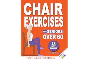 Chair Exercises for Seniors: Rediscover Pain-Free Daily Activities with A Step-by-Step Illustrated Workout to Improve Balance