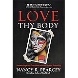 Love Thy Body: Answering Hard Questions about Life and Sexuality