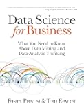 Data Science for Business: What you need to know about data mining and data-analytic thinking