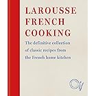 Larousse French Cooking: The definitive collection of classic recipes from the French home kitchen (Editions Larousse)