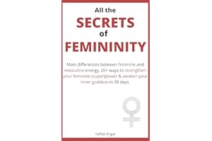 All the SECRETS of FEMININITY: Main differences between feminine and masculine energy, 20+ ways to strengthen your feminine (