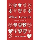 What Love Is: And What It Could Be