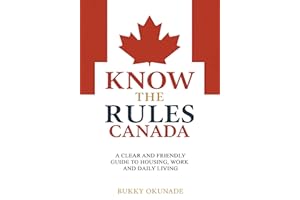 Know the Rules Canada: A Clear and Friendly Guide to Housing, Work and Daily Living (Know the Rules Series)