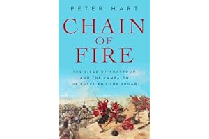 Chain of Fire: The Siege of Khartoum and the Campaign of Egypt and the Sudan