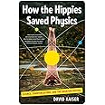 How the Hippies Saved Physics: Science, Counterculture, and the Quantum Revival