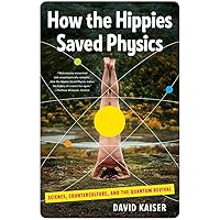 How the Hippies Saved Physics: Science, Counterculture, and the Quantum Revival