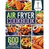 Air Fryer Cookbook: 600 Effortless Air Fryer Recipes for Beginners and Advanced Users