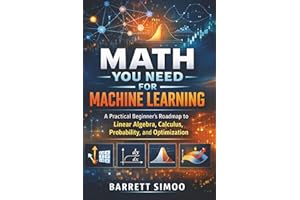 Math You Need for Machine Learning: A Practical Beginner’s Roadmap to Linear Algebra, Calculus, Probability, and Optimization