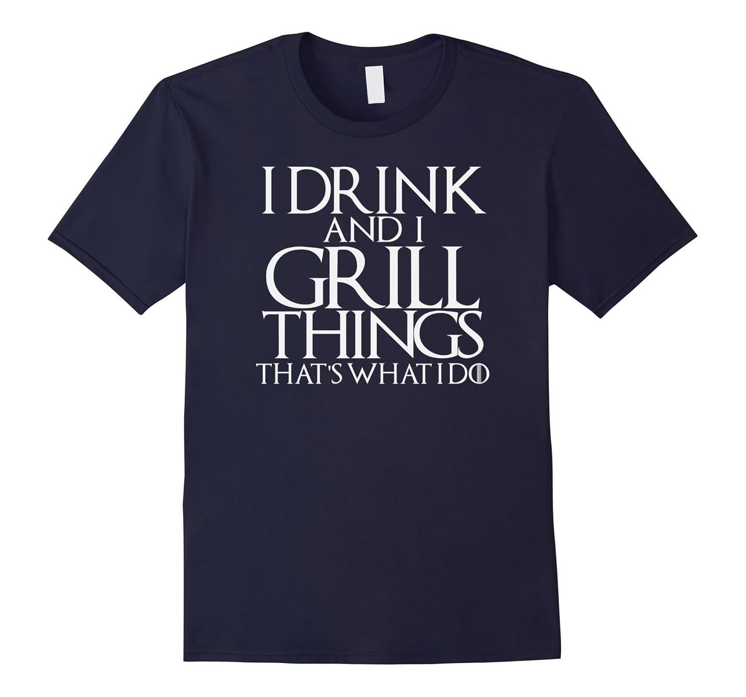 I Drink and Grill Things Shirt Thats What I Do Grilling BBQ-ANZ