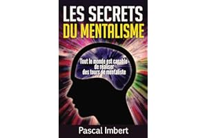 Les secrets du mentalisme: Tout le monde est capable de réaliser des tours de mentaliste (French Edition)