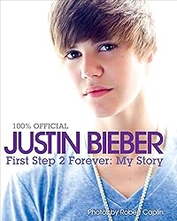 Justin Bieber: First Step 2 Forever: : My Story