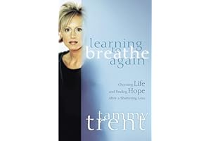 Learning to Breathe Again: Choosing Life and Finding Hope After a Shattering Loss (Women of Faith (Thomas Nelson))