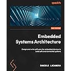 Embedded Systems Architecture: Design and write software for embedded devices to build safe and connected systems