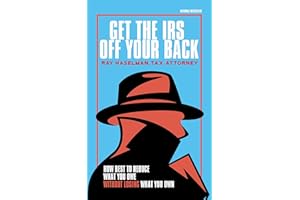 Get the IRS Off Your Back: How to Reduce What You Owe Without Losing What You Own