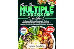 Super Easy Multiple Sclerosis Diet Cookbook: Delicious & Simple Recipes to Reduce Inflammation, Boost Energy, and Support a H