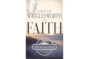 Smith Wigglesworth on Faith