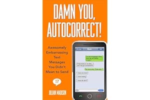 Damn You, Autocorrect!: Awesomely Embarrassing Text Messages You Didn't Mean to Send