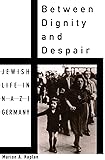 Between Dignity and Despair: Jewish Life in Nazi Germany (Studies in Jewish History)