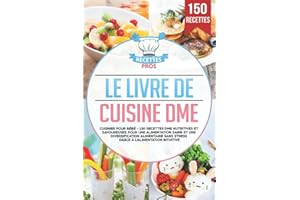 Le livre de cuisine DME: Cuisiner pour bébé - 150 recettes DME nutritives et savoureuses pour une alimentation saine et une d