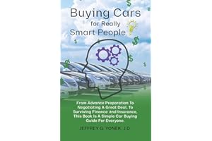 Buying Cars for Really Smart People: From Advance Preparation To Negotiating A Great Deal, To Surviving Finance and Insurance