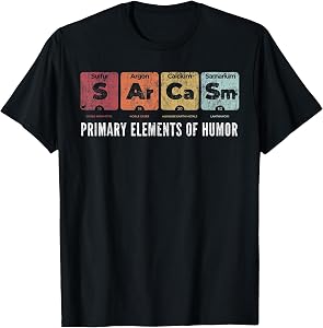Sarcasm Primary Elements of Humor Periodic Table Science Fun T-Shirt