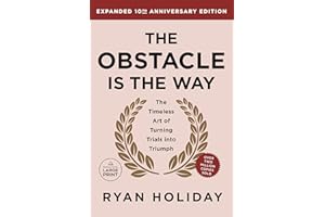 The Obstacle is the Way Expanded 10th Anniversary Edition: The Timeless Art of Turning Trials into Triumph