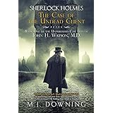 Sherlock Holmes and the Case of the Undead Client: Being Book One of the Unpublished Case Files of John H. Watson, MD